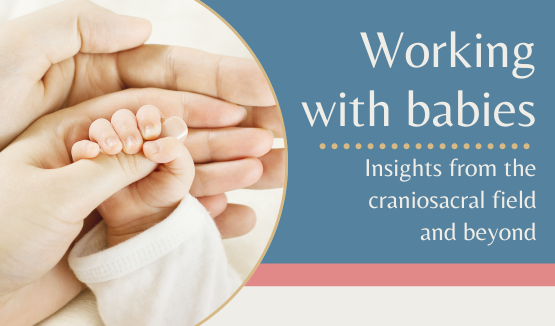 Working with babies: Insights from the craniosacral field and beyond